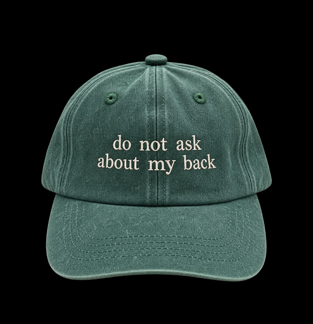 “Do Not Ask About My Back” cap